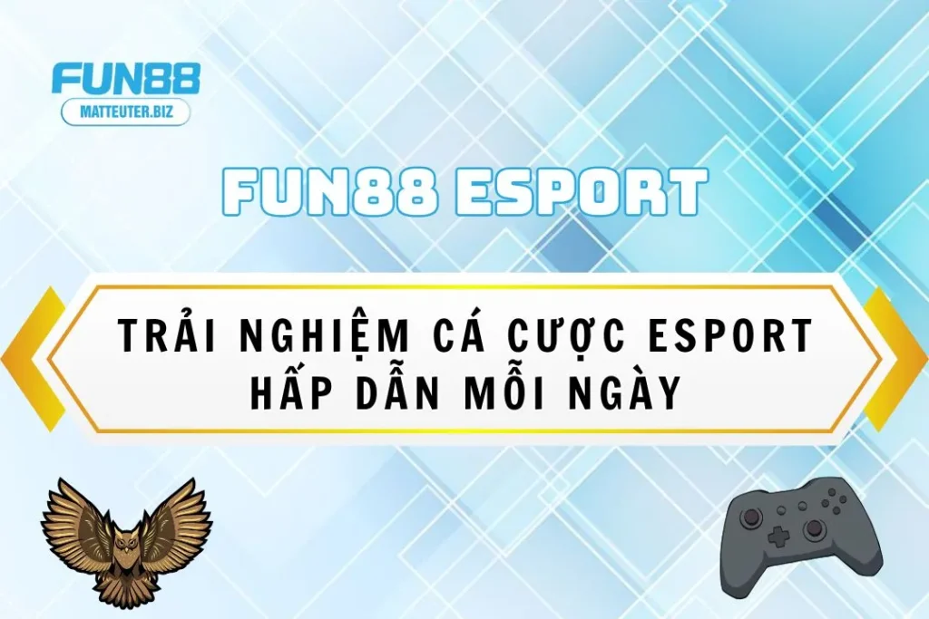 Fun88 Esport - Trải nghiệm cá cược Esport hấp dẫn mỗi ngày 5 Fun88 Esport - Trải nghiệm cá cược Esport hấp dẫn mỗi ngày